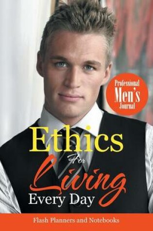 Cover of Ethics for Living Every Day Professional Men's Journal