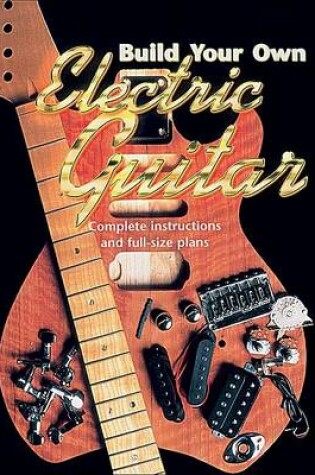 Cover of Build Your Own Electric Guitar