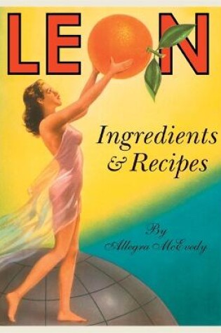 Cover of Leon: Ingredients & Recipes