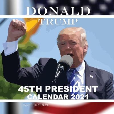 Book cover for Donald Trump 45th President Calendar 2021