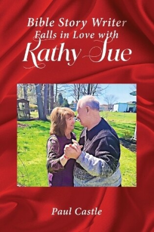 Cover of The Bible Story Writer Falls in Love with Kathy Sue