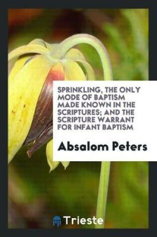 Cover of Sprinkling the Only Mode of Baptism Made Known in the Scriptures