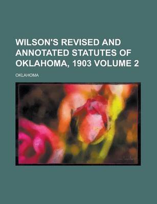 Book cover for Wilson's Revised and Annotated Statutes of Oklahoma, 1903 Volume 2