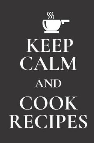 Cover of Keep Calm and Cook Recipes