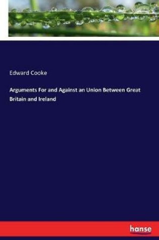 Cover of Arguments For and Against an Union Between Great Britain and Ireland