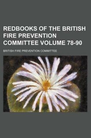 Cover of Redbooks of the British Fire Prevention Committee Volume 78-90