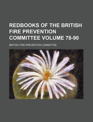 Book cover for Redbooks of the British Fire Prevention Committee Volume 78-90