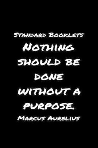 Cover of Standard Booklets Nothing Should Be Done Without A Purpose Marcus Aurelius