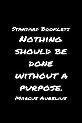 Book cover for Standard Booklets Nothing Should Be Done Without A Purpose Marcus Aurelius