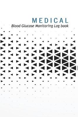 Book cover for Medical Blood Glucose Monitoring Log Book