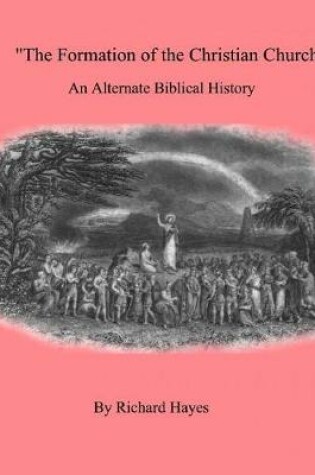 Cover of 'The Formation of the Christian Church' an Alternate Biblical History