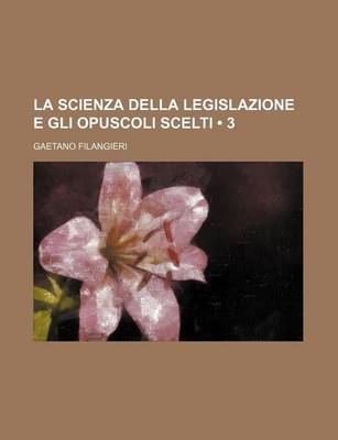 Book cover for La Scienza Della Legislazione E Gli Opuscoli Scelti (3)