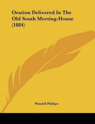 Book cover for Oration Delivered In The Old South Meeting-House (1884)