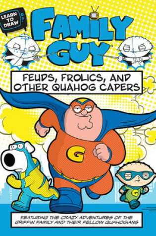 Cover of Learn to Draw Family Guy: Feuds, Frolics, and Other Quahog Capers