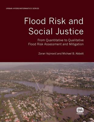 Book cover for Flood Risk and Social Justice: From Quantitative to Qualitative Flood Risk Assessment and Mitigation