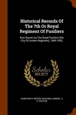 Cover of Historical Records of the 7th or Royal Regiment of Fusiliers