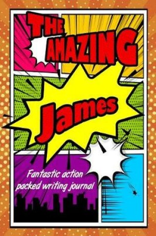 Cover of The Amazing James Fantastic Action Packed Writing Journal