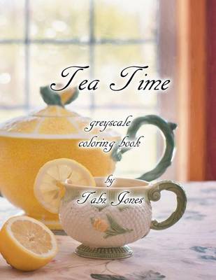 Book cover for Tea Time Greyscale Coloring Book