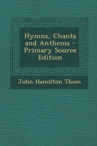 Cover of Hymns, Chants and Anthems - Primary Source Edition