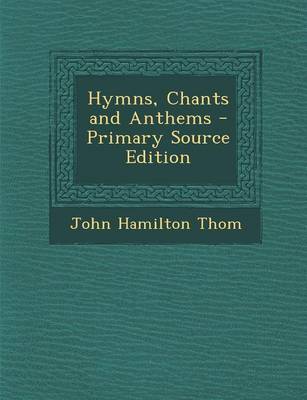 Book cover for Hymns, Chants and Anthems - Primary Source Edition