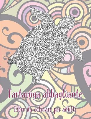 Book cover for Tartaruga abbagliante - Libro da colorare per adulti