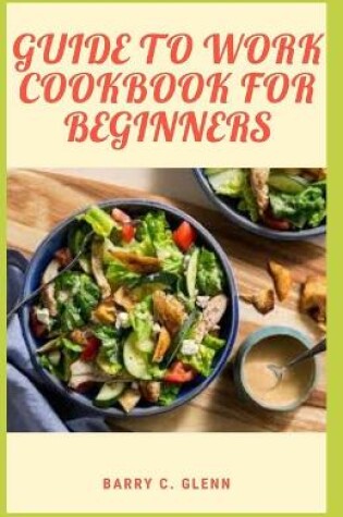 Cover of Guide to Work Cookbook For Beginners