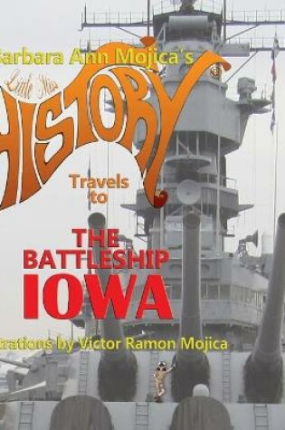 Cover of Little Miss HISTORY Travels to The Battleship IOWA