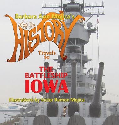 Book cover for Little Miss HISTORY Travels to The Battleship IOWA