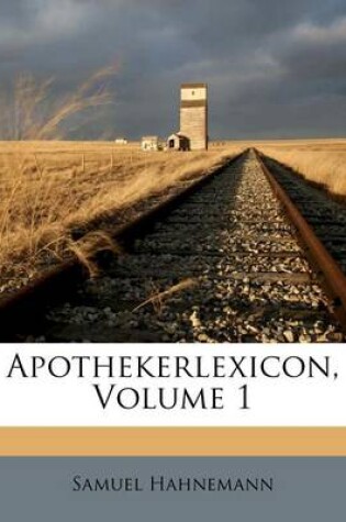 Cover of Samuel Hahnemanns' Apothekerlexicon. Ersten Theils Erste Abtheilung. a Bis E.