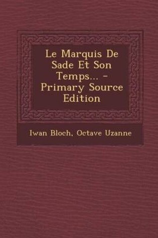 Cover of Le Marquis de Sade Et Son Temps... - Primary Source Edition