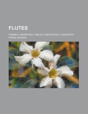 Book cover for Flutes; Poemes, Amorphes, Fables, Anecdotes, Curiosites