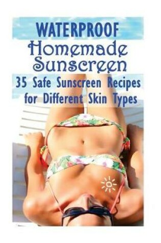 Cover of Waterproof Homemade Sunscreen