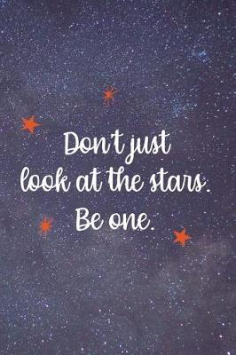 Book cover for Don't Just Look At The Stars. Be One.