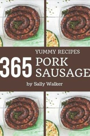 Cover of 365 Yummy Pork Sausage Recipes