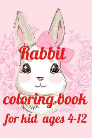 Cover of Rabbit coloring book for kid ages 4-12