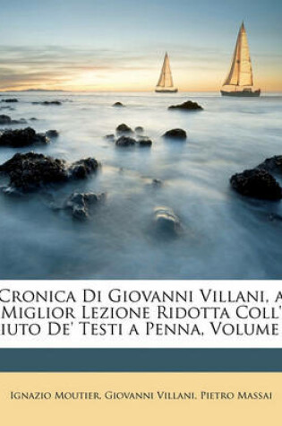Cover of Cronica Di Giovanni Villani, a Miglior Lezione Ridotta Coll' Aiuto de' Testi a Penna, Volume 6