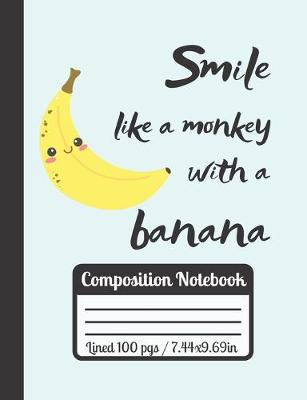 Book cover for Smile Like A Monkey With A Banana Composition Notebook