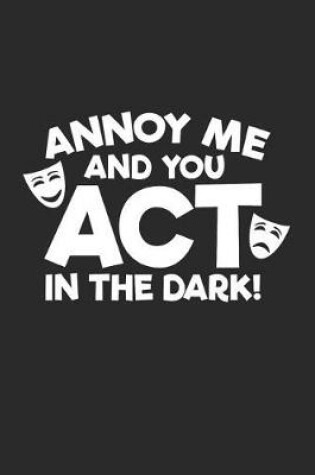 Cover of Annoy Me and You Act in the Dark