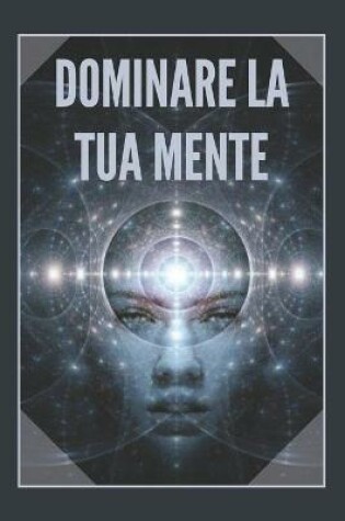 Cover of Dominare La Tua Mente