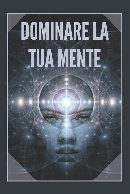 Book cover for Dominare La Tua Mente