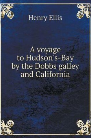 Cover of A voyage to Hudson's-Bay by the Dobbs galley and California