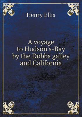 Book cover for A voyage to Hudson's-Bay by the Dobbs galley and California