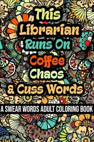 Cover of This Librarian Runs On Coffee, Chaos and Cuss Words