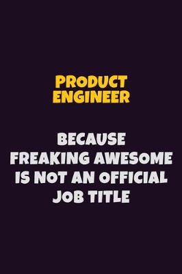 Book cover for Product Engineer, Because Freaking Awesome Is Not An Official Job Title