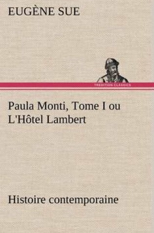 Cover of Paula Monti, Tome I ou L'Hôtel Lambert - histoire contemporaine