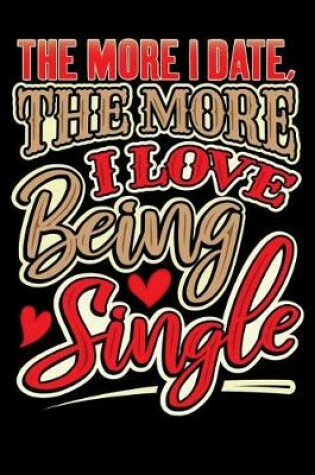 Cover of The More I Date, The More I Love Being Single