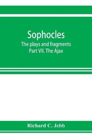 Cover of Sophocles; The plays and fragments Part VII. The Ajax