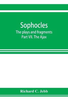 Book cover for Sophocles; The plays and fragments Part VII. The Ajax