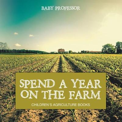 Book cover for Spend a Year on the Farm - Children's Agriculture Books