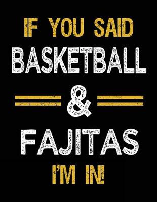 Book cover for If You Said Basketball & Fajitas I'm In